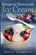 Ketogenic Homemade Ice Cream Recipes - Top 35 Extremely Delicious Low Carb, High Fat Recipes That You Can Indulge in Without...