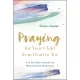 Praying For Your Child From Head To Toe - A 30-Day Guide to Powerful and Effective Scripture-based Prayers (Paperback): Sharon...