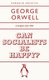 Can Socialists be Happy? - George Orwell (Paperback): George Orwell