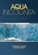 Aqua Incognita - Why Ice Floats on Water and Galileo 400 Years on (Paperback): Barry W Ninham, Pierandrea Lo Nostro