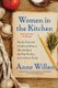 Women in the Kitchen - Twelve Essential Cookbook Writers Who Defined the Way We Eat, from 1661 to Today (Hardcover): Anne Willan