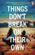 Things Don?t Break On Their Own (Paperback): Sarah Easter Collins