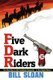 Five Dark Riders (Paperback): Bill Sloan