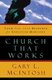 Church That Works - Your One-Stop Resource for Effective Ministry (Paperback): Gary L. McIntosh