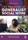 The Practice of Generalist Social Work (Paperback, 3rd Edition): Marla Berg-Weger, Sabrina W Tyuse