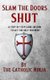 Slam The Doors Shut - A Step By Step Guide On Getting The Help You Need (Paperback): The Catholic Ninja