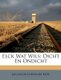 Elck Wat Wils - Dicht En Ondicht (English, Dutch, Paperback): Jan Jacob Lodowijk Kate