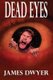 Dead Eyes - A Tale from the Zombie Plague (Paperback): James C Dwyer