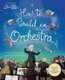 How to Build an Orchestra (Hardcover): Mary Auld