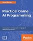 Practical Game AI Programming (Paperback): Micael DaGraca