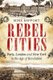 Rebel Cities - Paris, London and New York in the Age of Revolution (Hardcover): Mike Rapport