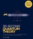 30 Second Quantum Theory (Paperback): Brian Clegg, Frank Close, Leon Clifford, Philip Ball, Sophie Hebden