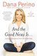 And the Good News Is... - Lessons and Advice from the Bright Side (Paperback): Dana Perino
