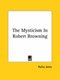 The Mysticism in Robert Browning (Paperback): Rufus Jones