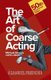 Art of Coarse Acting, or, How to Wreck an Amateur Dramatic Society, Th (Paperback): Michael Green