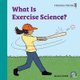 What Is Exercise Science? (Paperback): Rebecca Woodbury