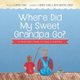 Where Did My Sweet Grandpa Go? - A Preschooler's Guide to Losing a Loved One (Paperback): Lauren Flake