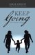 Keep Going - A Story of Resilience and Faith (Paperback): Sarah Christy