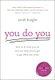 You Do You - How to Be Who You Are and Use What You've Got to Get What You Want (Hardcover): Sarah Knight