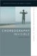 Choreography Invisible - The Disappearing Work of Dance (Paperback): Anna Pakes