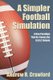 A Simpler Football Simulation - A New Paradigm That Re-frames the G.O.A.T. Debate (Paperback): Andrew R. Crawford
