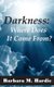 Darkness - : Where Does It Come From? (Paperback): Barbara M Hardie