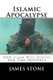 Islamic Apocalypse - How Islam Will Fulfill End Time Prophecy (Paperback): James Stone