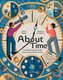 About Time: A Children's Guide to the History and Science of Time (Hardcover): Alom Shaha