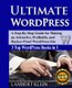 Ultimate WordPress - Create Attractive, Profitable and Hacker-Proof WordPress Sites with the Ultimate WordPress Book...