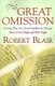 The Great Omission - Amazing Ways the Church Muddles the Message: How to Get It Right and Tell It Right (Paperback): Robert...