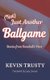 (Not) Just Another Ballgame - Stories from Baseball's Past (Paperback): Kevin Trusty