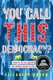 You Call This Democracy?: How to Fix Our Government and Deliver Power to the People (Paperback): Elizabeth Rusch
