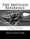 The Shotgun Reference - A Guide for All Shotgun Types (Paperback): Travis Holcomb