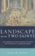Landscape with Two Saints - How Genovefa of Paris and Brigit of Kildare Built Christianity in Barbarian Europe (Hardcover):...