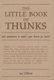 The Little Book of Thunks - 260 Questions to make your brain go ouch! (Hardcover): Ian Gilbert