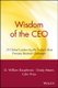 Wisdom of the CEO - 29 Global Leaders Tackle Today's Most Pressing Business Challenges (Paperback): G. William Dauphinais,...