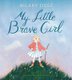 My Little Brave Girl (Hardcover): Hilary Duff