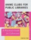 Anime Clubs for Public Libraries - A Practical Guide for Librarians (Paperback): Chantale Pard