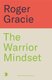 The Warrior Mindset (Paperback): Roger Gracie