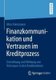 Finanzkommunikation Und Vertrauen Im Kreditprozess - Entstehung Und Wirkung Von Vertrauen in Den Kreditnehmer (German,...