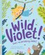 Wild Violet! - She's No Shrinking Violet! (Paperback): Alex Latimer