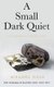 A Small Dark Quiet (Paperback): Miranda Gold