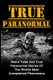True Paranormal - Weird Tales And True Paranormal Stories Of The Worlds Most Unexplained Phenomena (Paperback): Max Mason Hunter