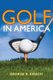 Golf in America (Hardcover): George B. Kirsch