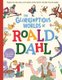 The Gloriumptious Worlds Of Roald Dahl (Hardcover): Stella Caldwell, Roald Dahl