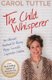 The Child Whisperer - Ultimate Handbook for Raising Happy Successful (Paperback): Tuttle Carol