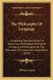 The Philosophy Of Language - Containing Practical Rules For Acquiring A Knowledge Of English Grammar, With Remarks On The...