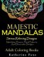 Majestic Mandalas - Stress-Relieving Designs: Mandalas, Flowers, Floral Patterns, Decorative Designs, Paisley Patterns (An...