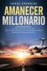 Amanecer Millonario. Ley De Atraccion Avanzada - Como Atraer el Dinero, la Prosperidad y el Exito. Manifiesta la vida que...