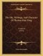 The Life, Writings, And Character Of Thomas Starr King - A Lecture (1870) (Paperback): Caleb Davis Bradlee